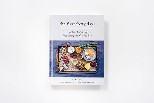 The First Forty Days: The Essential Art of Nourishing the New Mother | Heng Ou